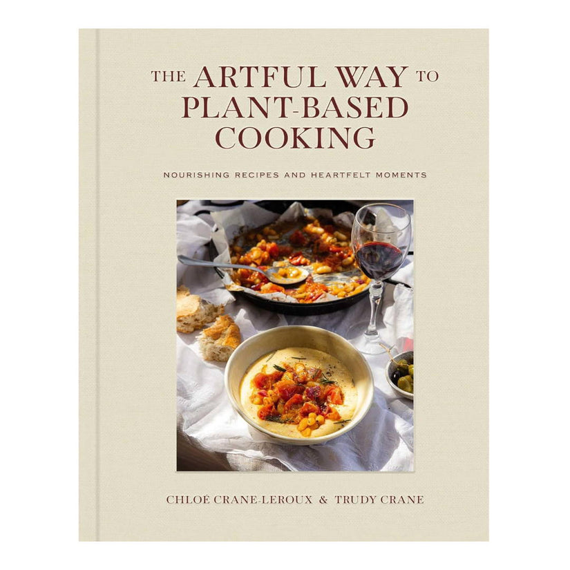 "The Artful Way to Plant-Based Cooking" by Chloé Crane-Leroux, Trudy Crane